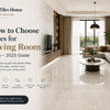 How to Choose Tiles for Living Room India – 2025 Guide