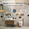 Mosaic vs Plain Bathroom Tiles: Cost Comparison India