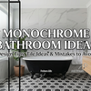 Monochrome Bathroom Ideas: Design Tips, Tile Ideas & Mistakes to Avoid