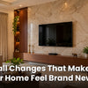 Small Changes That Make Your Home Feel Brand New